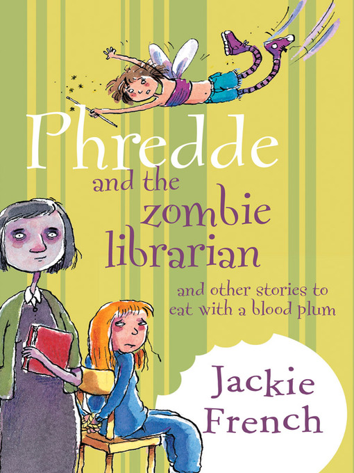 Title details for Phredde and the Zombie Librarian and Other Stories to Eat with a Blood Plum by Jackie French - Available